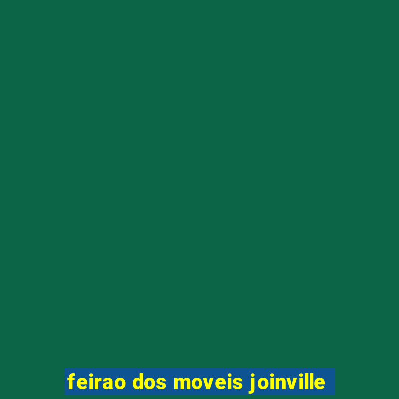 feirao dos moveis joinville